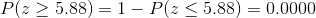 P> 5.88)=1- P(z < 5.88) 0.0000
