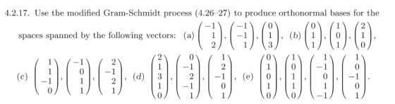 4.2.17. Use the modified Gram-Schmidt process (4.26-27) to produce orthonormal bases for the spaces spanned by the following