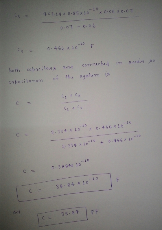 Ca 4x3.14 x 8.85x10 -12 x 0.06 X 0.07 O.O7-0.o6 O.466 X lo both capacito18 commuctud im capacitamam o f he systum is CL X C2
