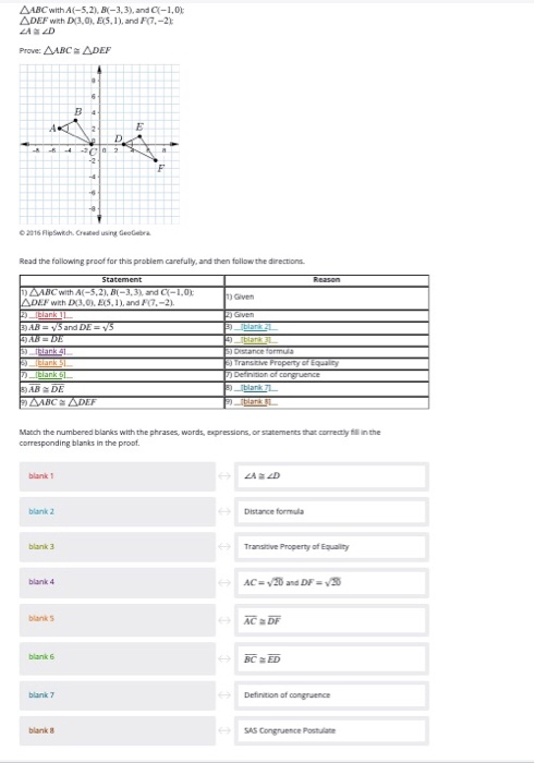 ΔΑΒΟ-withA(-5,2), B(-3,3), and C-1,Ok ΔDEF WRh D(3-0). E(5,1 ), and F07,-2); Prove: AABC ADEF Read the following proof for th