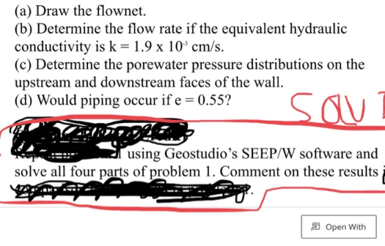 (a) Draw the flownet. (b) Determine the flow rate if the equivalent hydraulic conductivity is k- 1.9 x 103 cm/s. (c) Determin