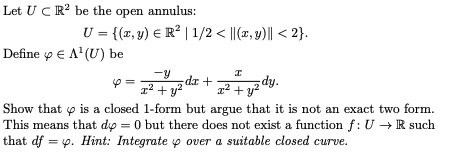 Let UCR2 be the open annuls: Define pe N (U) be Show that p is a closed 1-form but argue that it is not an exact two form Thi