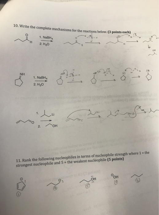 10. Write the complete mechanisms for the reactions below (3 points each) 1. NaBH4 OH NH 2. H2O Li 11. Rank the following nuc
