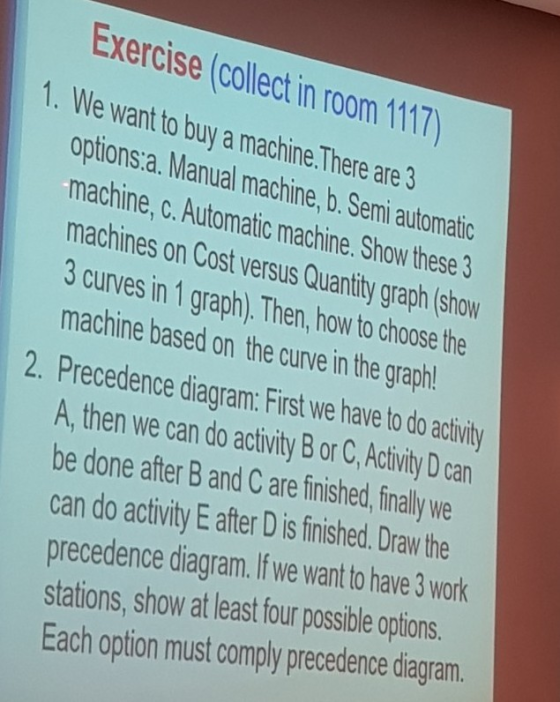 Exercise (collect in room 1117) 1. We want to buy a machine.There are 3 options a. Manual machine, b. Semiautomatic machine,
