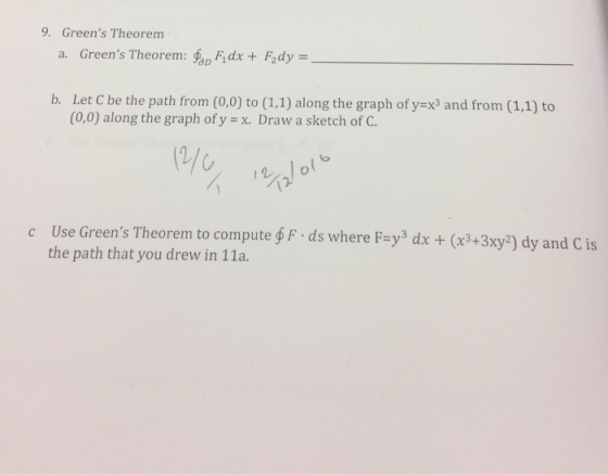 9. Greens Theorenm a. Greens Theorem: ap Fdx+Fzdy- b. Let C be the path from (0,0) to (1,1) along the graph of y-x3 and fro