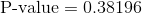 \text{P-value}=0.38196