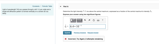 ConstantsI Periodic Table Part A Light of wavelength 740 nm passes through a slit 1.0 μm wide and a single-slit diffraction p