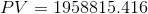 PV = 1958815.416