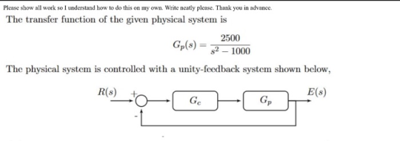 Please show all work so I understand how to do this on my own. Write neatly please. Thank you in advance. The transfer functi
