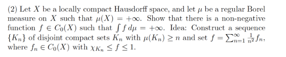 (2) Let X be a locally compact Hausdorff space, and let μ be a regular Borel measure on X such that μ(X) = +oo. Show that the