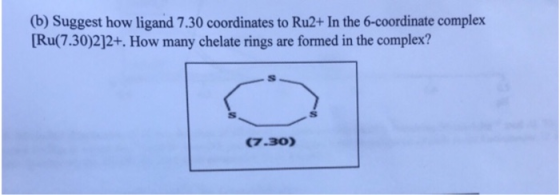 (b) Suggest how ligand 7.30 coordinates to Ru2+ In the 6-coordinate complex Ru(7.30)2]12+. How many chelate rings are formed
