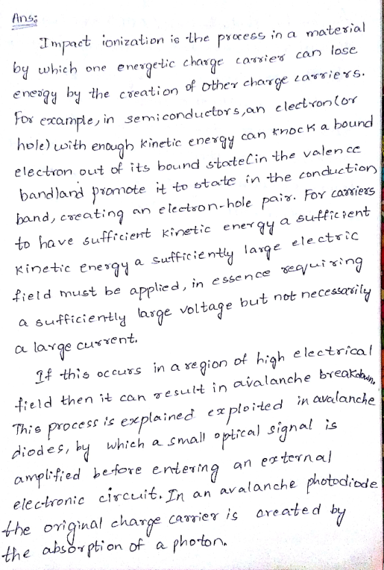 Ans Impact ionization is the process by which n a materal energetic charge can lose one caied eney by the cveation of other