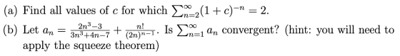 (a) Find all values of c for which 22(1 +c)- 2. (b) Let ann7 tam)Ta convergent? (hint: you will need to apply the squeeze the