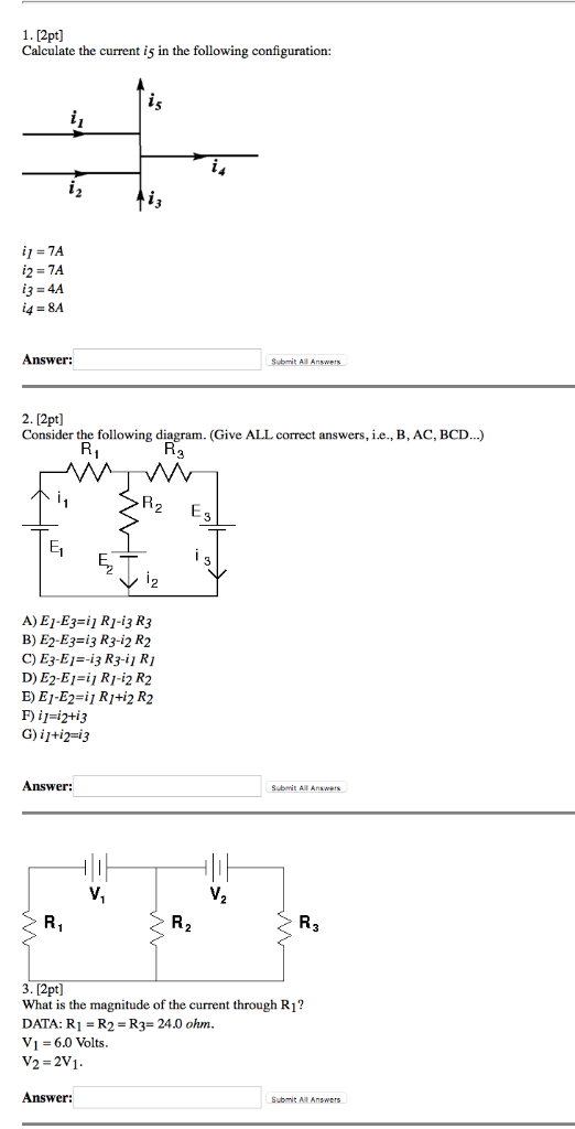 1. [2pt] Calculate the current is in the following configuration: 11-7A i2-7A i3-4A i4-8A Answer: Submit Al Answers 2. [2pt]