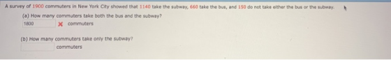 A survey of 1900 commuters in New York City showed that 1140 take the subway, 660 take the bus, and 150 do not take either th