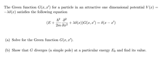 The Green function G(x, a) for a particle in an attractive one dimensional potential V(x) _λδ(x) satisfies the following equ