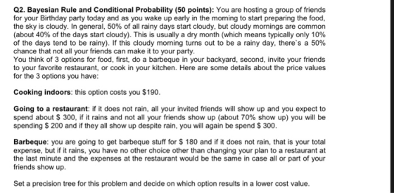 Q2. Bayesian Rule and Conditional Probability (50 points): You are hosting a group of friends for your Birthday party today a