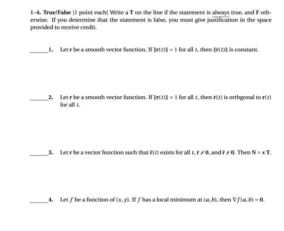 1-4. True/False [1 point each] Write a T on the line if the statement is always true, and F oth- erwise. If you determine tha
