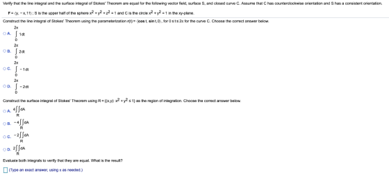 Verify that the line integral and the surface integral of Stokes Theorem are equal far the following vector field, surface S,