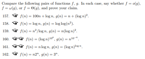 Compare the following pairs of functions f, g. In each case, say whether f- o(g) f-w(g), or f = Θ(g), and prove your claim. 1