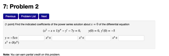 7: Problem 2 Previous Problem List Next 0 of the differential equation (1 point) Find the indicated coefficients of the power
