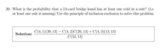 suit? (i.e 20. What is the probability that a 13-card bridge hand has at least one void in a at least one suit is missing) Us
