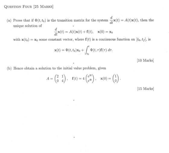 QUESTION FOUR [25 MARKS] (a) Prove that if (t, to) is the transition matrix for the systemx(t) = A(t)x(t), then the unique so