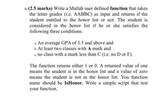 b) (2.5 marks) Write a Matlab user defined function that takes the letter grades (i.e. AABBC) as input and returns if the stu