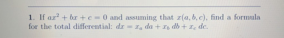 1. If a ba c 0 and assuming that r(a, b, c), find a formula for the total differential: dx = xa da + 2b db + 2e dc.