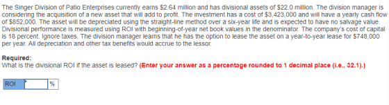 The Singer Division of Patio Enterprises currently earns $2.64 million and has divisional assets of $22.0 million. The divisi