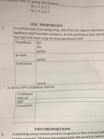 LJidustlc Final for Spring 2019 B Name: Do 1, 4,5,6,7 Or 2,3, 5,6,7 ONE PROPORTION 3. In a clinical study of an allergy drug,