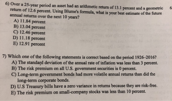 6) Over a 25-year period an asset had an arithmetic return of 13.1 percent and a geometric return of 12.6 percent. Using Blum