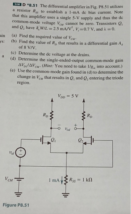 SIM D *8.51 The differential amplifier in Fig. P8.51 utilizes a resistor Rss to establish a 1-mA de bias current. that this a