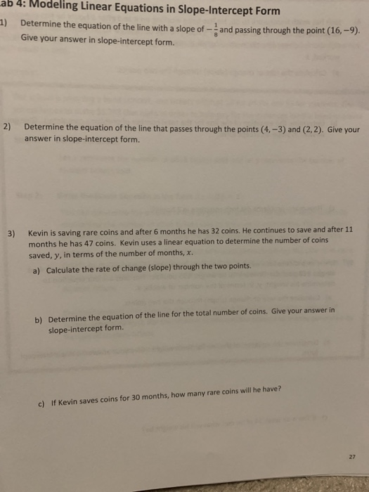 ab 4: Modeling Linear Equations in Slope-Intercept Form 1) Determine the equation of the line with a slope of - and passing t