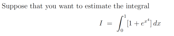 |Suppose that you want to estimate the integral 1 1+]da I