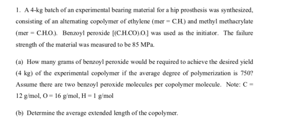 1. A 4-kg batch of an experimental bearing material for a hip prosthesis was synthesized, consisting of an alternating copoly