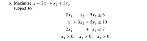 6, Maximize z = 2x1 + x2 + 3x3 subject to x 3x2 5x3 s 10 2x x 20, x, 0, x320.