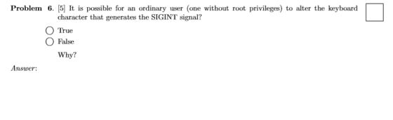 Problem 6. [5] It is possible for an user (one without root privileges) to alter the keyboard ordinary character that generat
