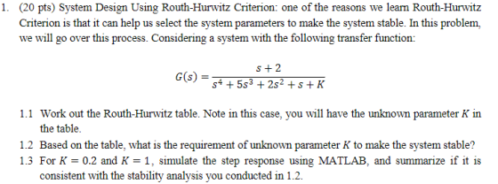 (20 pts) System Design Using Routh-Hurwitz Criterion: one of the reasons we learn Routh-Hurwitz Criterion is that it can help