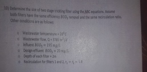 10) Determine the size of two stage trickling filter using the NRC equations. Assume both filters have the same efficiency BO