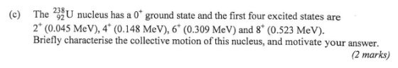 238 U nucleus has a 0+ ground state and the first four excited states are The 2 (0.045 MeV), 4 (0.148 MeV), 6 (0.309 MeV) and