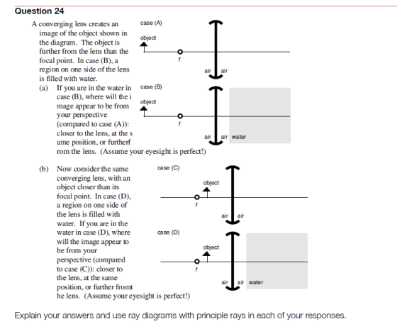 Question 24 A converging lens creates an image of the object shown in the diagram. The object is further from the lens than t