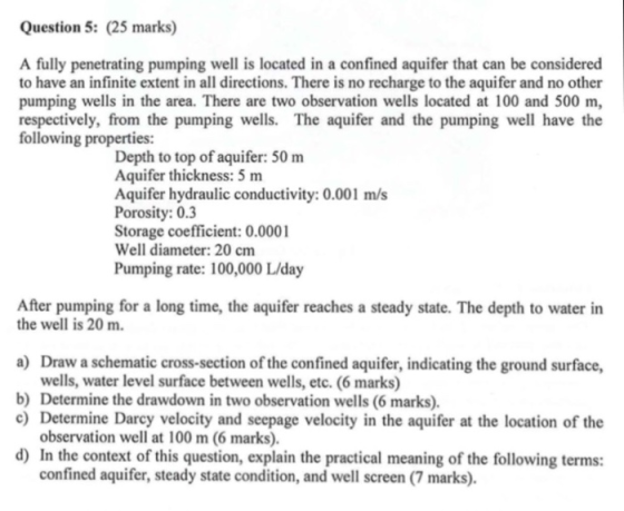 Question 5: (25 marks) A fully penetrating pumping well is located in a confined aquifer that can be considered to have an in
