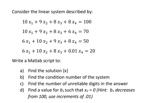 Consider the linear system described by: 10 x1 + 9x2 +8 x3 + 8 x4100 10 x1 + 9 x2 +8x3 6 x4 70 6x, + 10x2+9x3 +8x4-50 6 x1 10