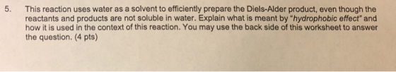 5. This reaction uses water as a solvent to efficiently prepare the Diels-Alder product, even though the reactants and produc