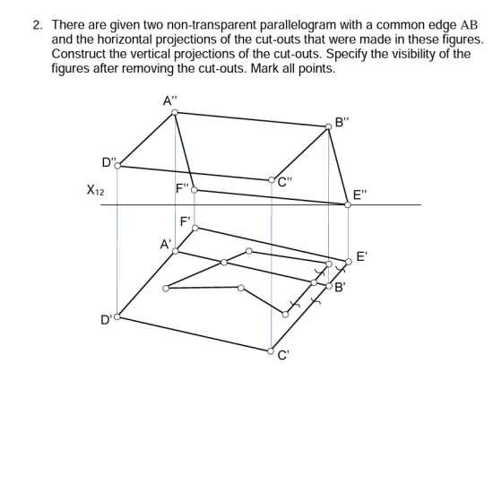 2. There are given two non-transparent parallelogram with a common edge AB and the horizontal projections of the cut-outs tha