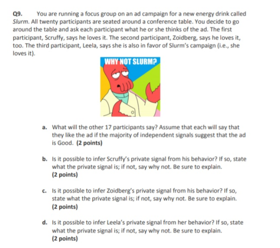 9 You are running a focus group on an ad campaign for a new energy drink called Slurm. All twenty participants are seated aro