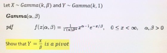Let X ~ Gamma(k, β) and Y ~ Gamma(k, 1) Gamma( α, 3) Cx Show that Y = 스 is a pivot
