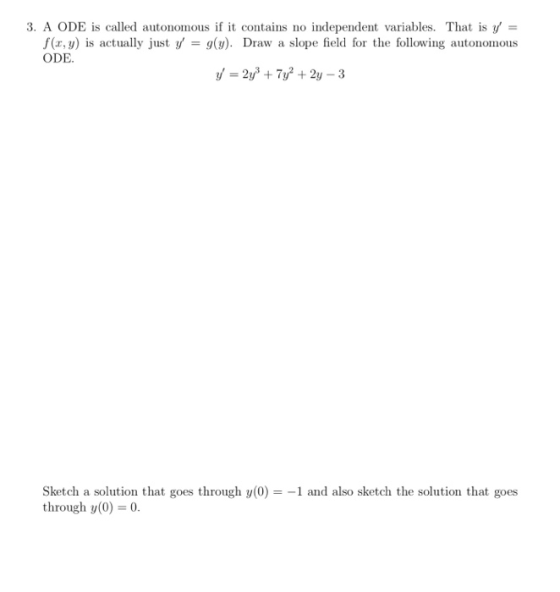 3. A ODE is called autonomous if it contains no independent variables. That is y f (x, y) is actually just g(y). Draw a ODE s