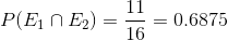 P(E1 n E2) = 0.6875 16